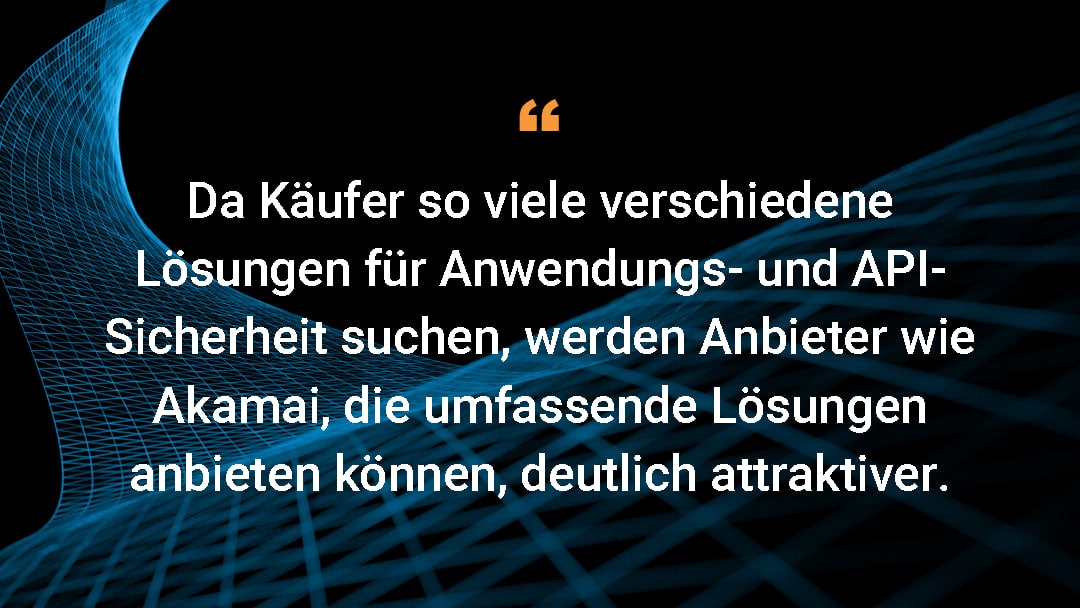 Da Käufer so viele verschiedene Lösungen für Anwendungs- und API-Sicherheit suchen, werden Anbieter wie Akamai, die umfassende Lösungen anbieten können, deutlich attraktiver.