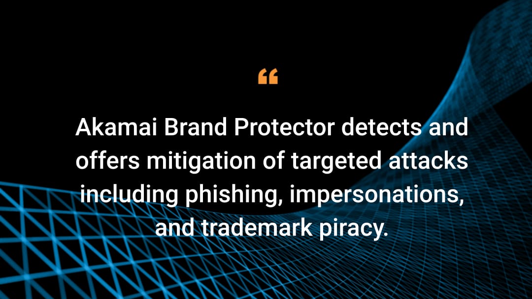 Akamai Brand Protector erkennt gezielte Angriffe wie Phishing, Imitationen oder Markenpiraterie und wehrt diese ab.