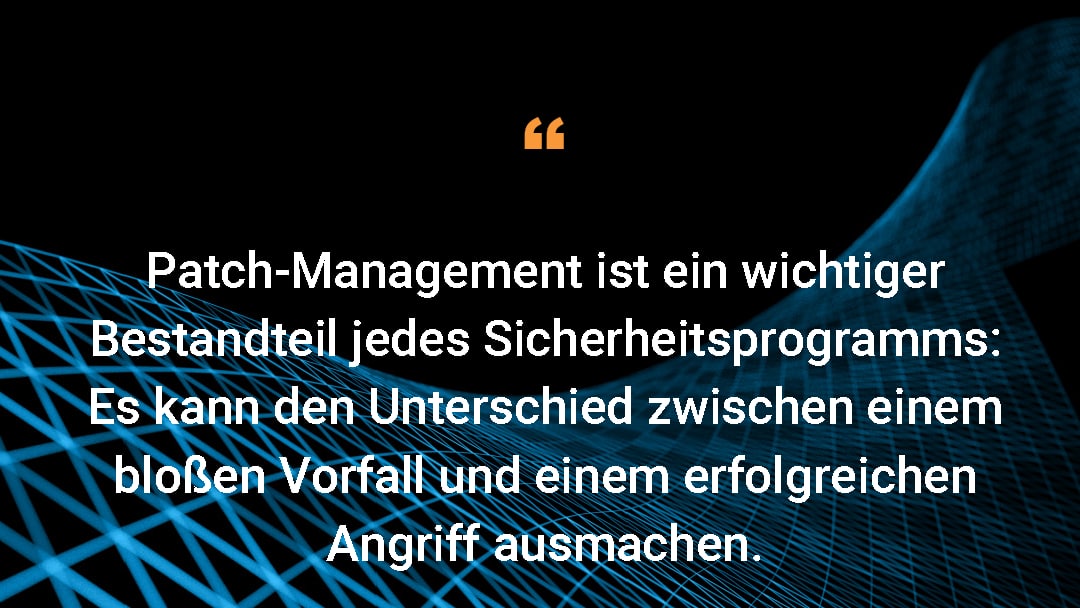 Patch-Management ist ein wichtiger Bestandteil jedes Sicherheitsprogramms: Es kann den Unterschied zwischen einem bloßen Vorfall und einem erfolgreichen Angriff ausmachen.