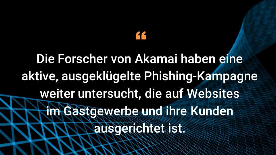 Die Forscher von Akamai haben eine aktive, ausgeklügelte Phishing-Kampagne weiter untersucht, die auf Websites im Gastgewerbe und ihre Kunden ausgerichtet ist.