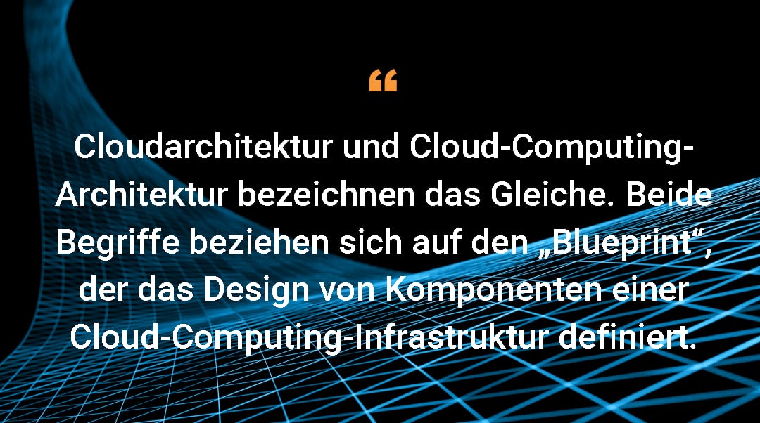 Cloudarchitektur und Cloud-Computing-Architektur bezeichnen das Gleiche. Beide Begriffe beziehen sich auf den „Blueprint“, der das Design von Komponenten einer Cloud-Computing-Infrastruktur definiert.