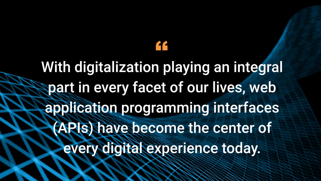 With digitalization playing an integral part in every facet of our lives, web application programming interfaces (APIs) have become the center of every digital experience today.