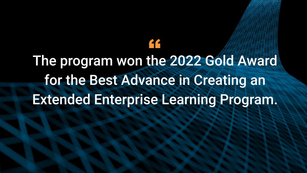 The program won the 2022 Gold Award for the Best Advance in Creating an Extended Enterprise Learning Program.