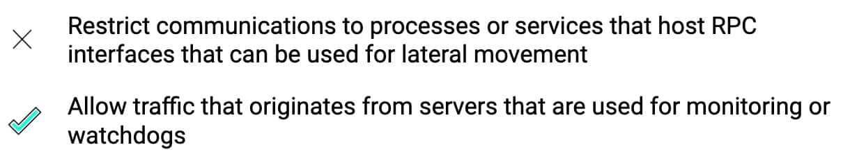 table summarizing the guiding principles for MS-RPC. (1) Restrict communications to processes or services that host RPC interfaces that can be used for lateral movement. (2) Allow traffic that originates from servers that are used for monitoring or watchdogs.