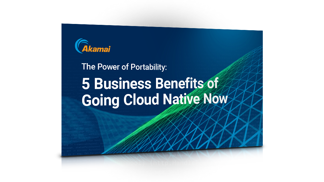 The Power of Portability: 5 Business Benefits of Going Cloud Native Now