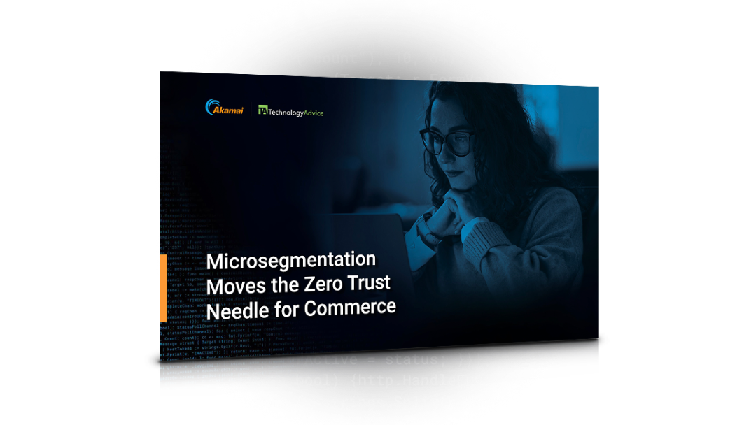 Microsegmentation Moves the Zero Trust Needle for Commerce | Akamai | Technology Advice