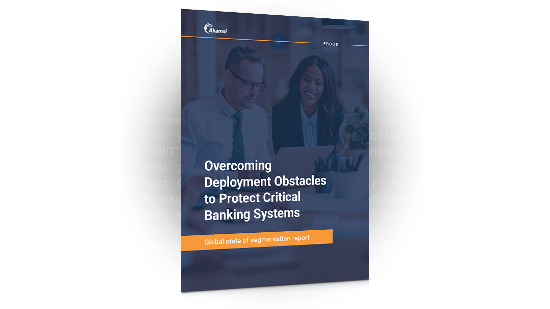 Overcoming Deployment Obstacles to Protect Critical Banking Systems | Ebook | Akamai