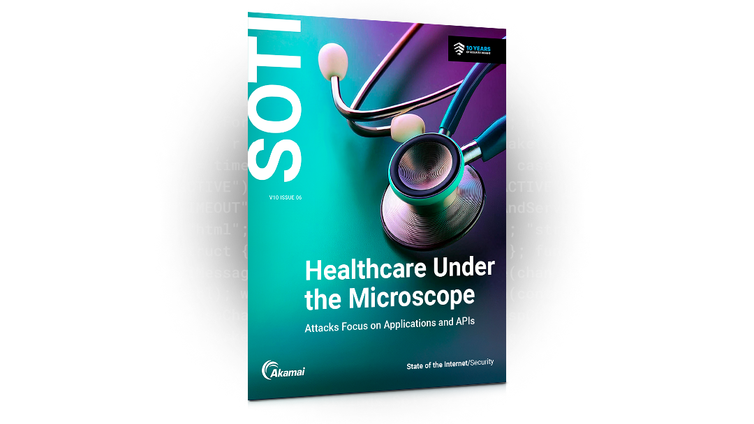 Akamai SOTI: Healthcare Under the Microscope