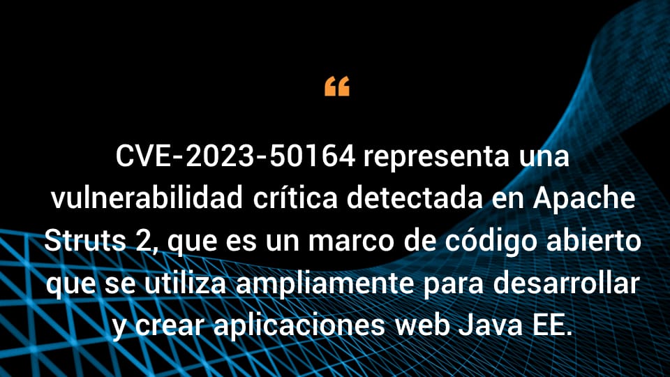 CVE-2023-50164 representa una vulnerabilidad crítica descubierta en Apache Struts 2, que es un marco de código abierto que se utiliza ampliamente para desarrollar y crear aplicaciones web Java EE.