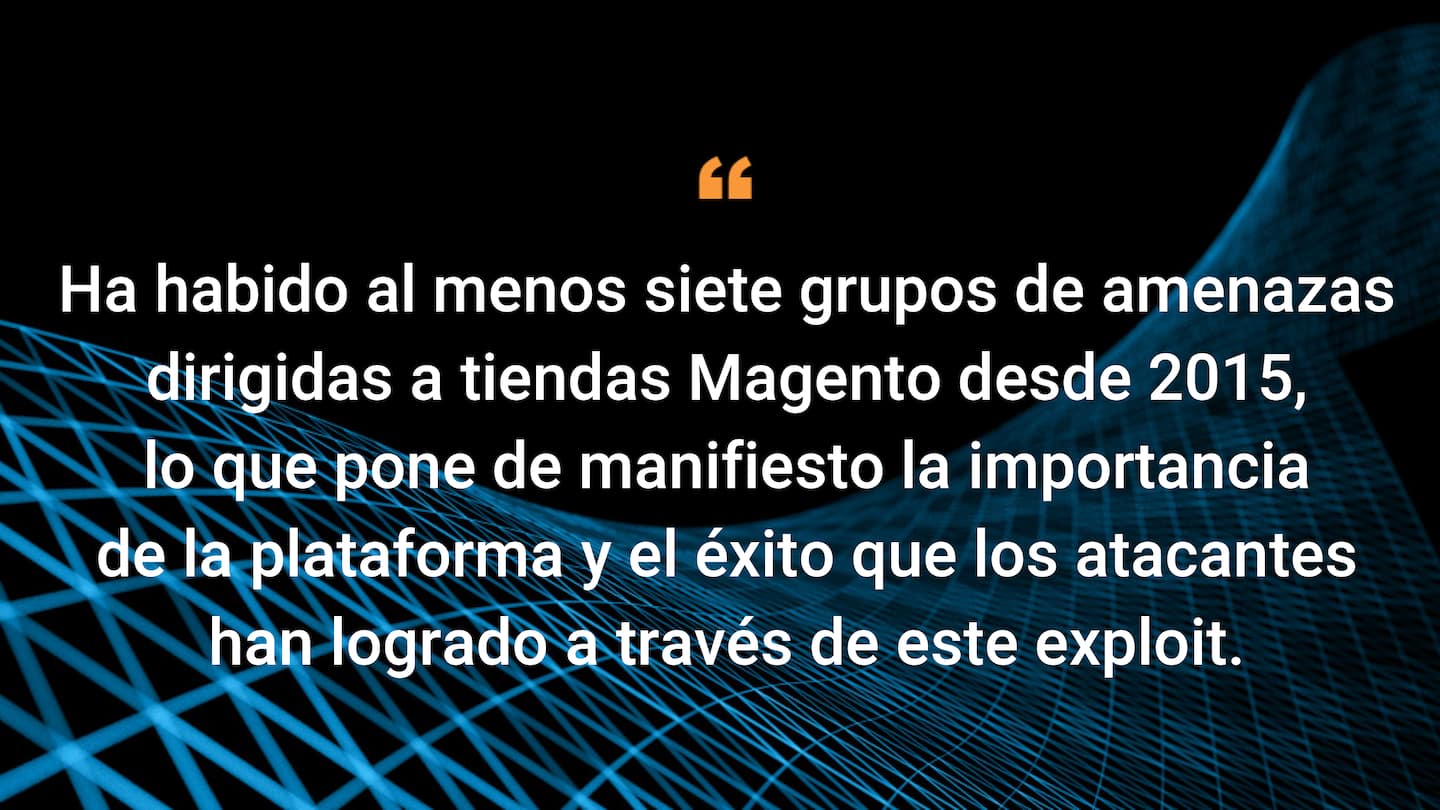 Ha habido al menos siete grupos de amenazas dirigidas a tiendas Magento desde 2015, lo que pone de manifiesto la importancia de la plataforma y el éxito que los atacantes han logrado a través de este exploit.