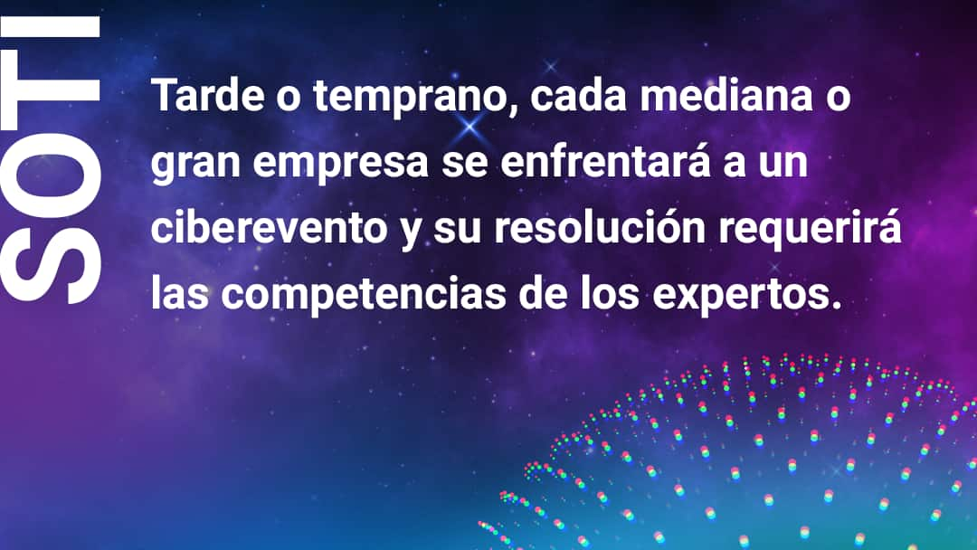 Tarde o temparano, cada mediana o gran empresa se enfrentara a un ciberevento y su resolucion requerira las competencias de los expertos.