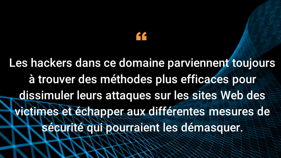 Les auteurs de menaces dans ce domaine trouvent constamment des méthodes plus efficaces pour dissimuler leurs attaques sur les sites Web des victimes et échapper aux différentes mesures de sécurité.