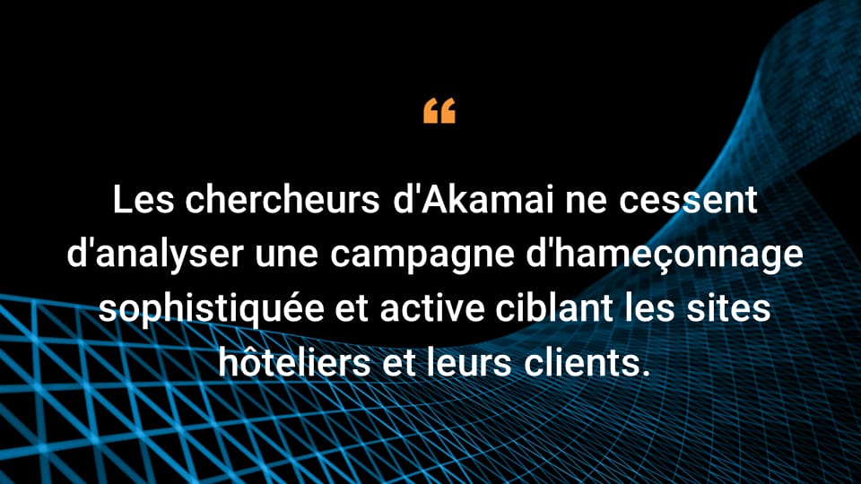 Akamai researchers have continued to examine an active sophisticated phishing campaign that is targeting hospitality sites  and their customers.