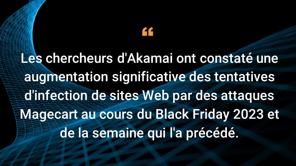 Les chercheurs d'Akamai ont constaté une augmentation significative des tentatives d'infection de sites Web par des attaques Magecart au cours du Black Friday 2023 et de la semaine qui l'a précédé.