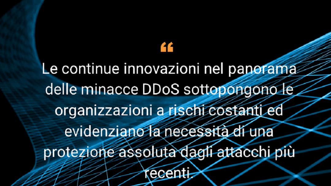 Le continue innovazioni nel panorama delle minacce DDoS sottopongono le organizzazioni a un costante rischio ed evidenziano la necessità di una protezione assoluta dagli attacchi più recenti