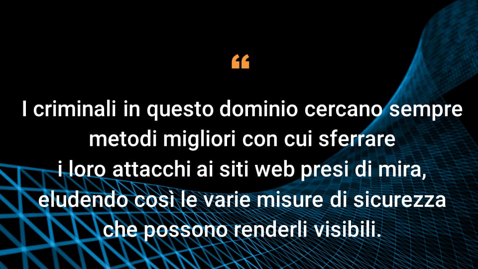 I criminali presenti in questo dominio trovano costantemente metodi migliori con cui occultare i loro attacchi all'interno dei siti web presi di mira ed eludere le varie misure di sicurezza in modo da renderli visibili.