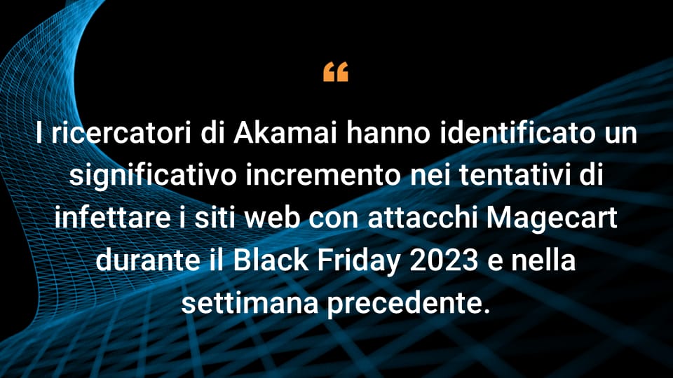 I ricercatori di Akamai hanno identificato un significativo incremento nei tentativi di infettare i siti web con attacchi Magecart durante il Black Friday 2023 e nella settimana precedente.