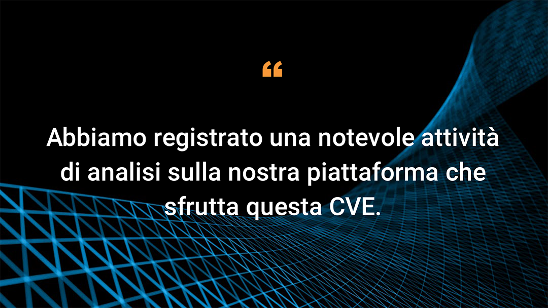 Abbiamo registrato una notevole attività di analisi sulla nostra piattaforma che sfrutta questa CVE.