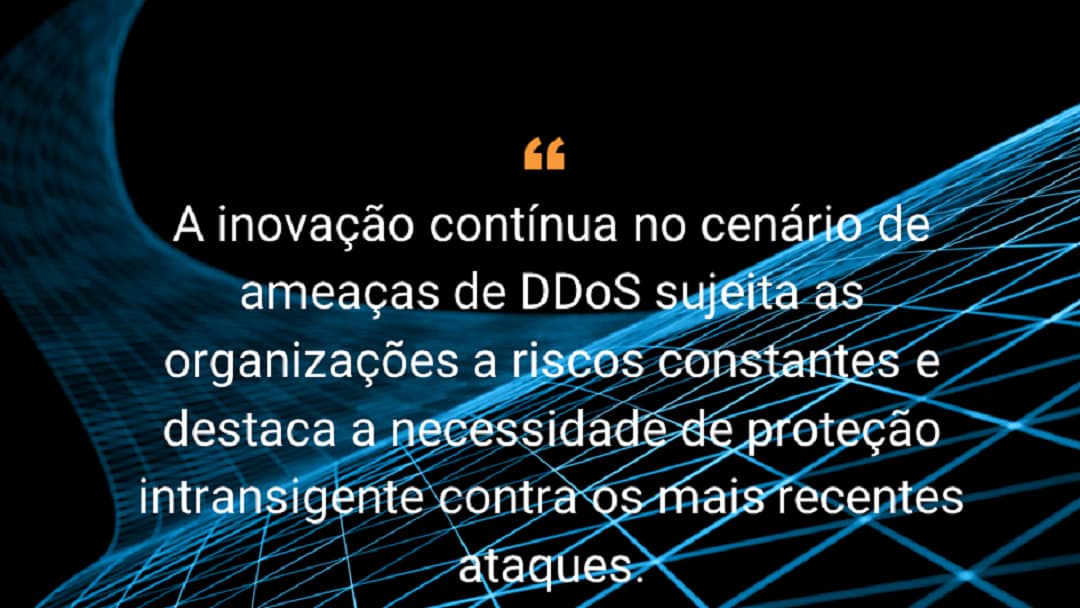 A inovação contínua no cenário de ameaças de DDoS sujeita as organizações a riscos constantes e destaca a necessidade de proteção intransigente contra os mais recentes ataques