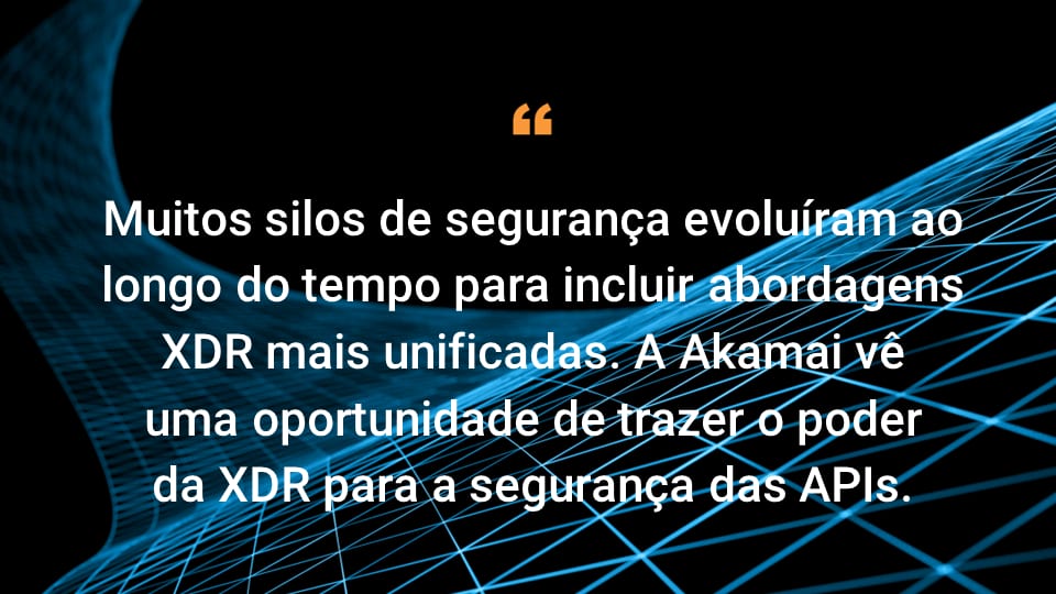 Muitos silos de segurança evoluíram ao longo do tempo para incluir abordagens XDR mais unificadas. A Akamai vê uma oportunidade de trazer o poder da XDR para a segurança das APIs.