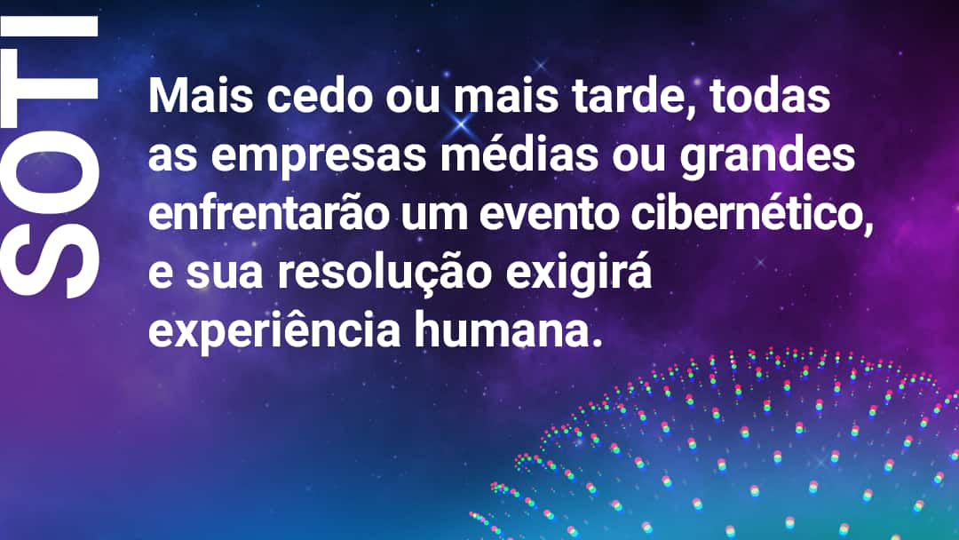 Mais cedo ou mais tarde, todas as empresas médias ou grandes enfrentarão um evento cibernético, e sua resolução exigirá experiência humana.